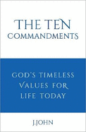 The Ten Commandments: God's timeless values for life today