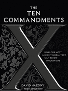 The Ten Commandments: How Our Most Ancient Moral Text Can Renew Modern Life