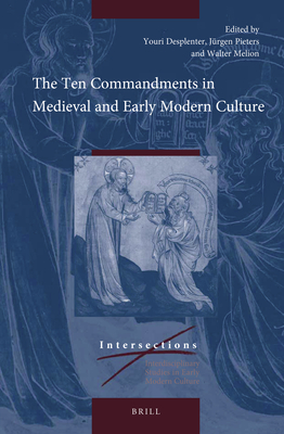 The Ten Commandments in Medieval and Early Modern Culture - Melion, Walter (Editor), and Pieters, Jrgen (Editor), and Desplenter, Youri (Editor)