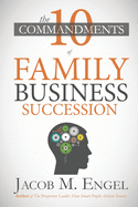 The Ten Commandments of Family Business Succession: Why 70% of Family Business Succession fail