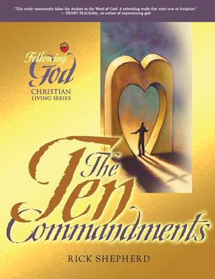 The Ten Commandments: The Heart of God for Every Person and Every Relationship - Shepherd, Richard