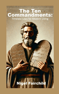 The Ten Commandments: Timeless Laws for Modern Living