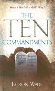 The Ten Commandments: What If We Did It God's Way?