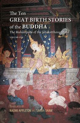 The Ten Great Birth Stories of the Buddha: The Mahanipata of the Jatakatthavanonoana - Appleton, Naomi (Translated by), and Shaw, Sarah (Translated by)
