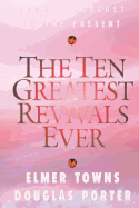 The Ten Greatest Revivals Ever: From Pentecost to the Present - Towns, Elmer L, and Porter, Douglas, Dr.