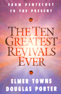 The Ten Greatest Revivals Ever: From Pentecost to the Present
