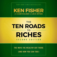 The Ten Roads to Riches, Second Edition: The Ways the Wealthy Got There (and How You Can Too!)
