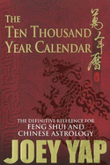 The Ten Thousand Year Calendar: The Definitive Reference for Feng Shui & Chinese Astrology