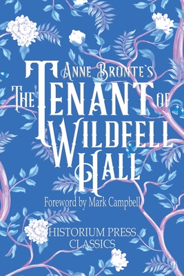 The Tenant of Wildfell Hall (Historium Press Classics) - Bronte, Anne, and Press, Historium, and Campbell, Mark (Foreword by)
