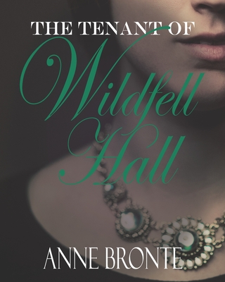 The Tenant of Wildfell Hall: The Original 1848 Feminism & Historical Fiction Novel - Ward, Humphrey, and Bronte, Anne