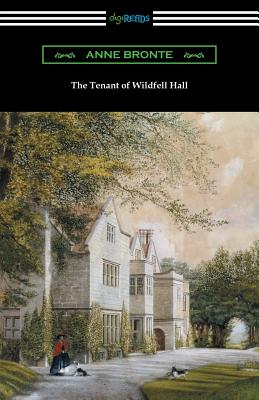 The Tenant of Wildfell Hall: (with an Introduction by Mary Augusta Ward) - Bronte, Anne, and Ward, Mary Augusta (Introduction by)