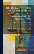 The Tenement House Law Of The State Of New York With All Amendments To January 1, 1922: Chapter Xixa Of The Greater New York Charter With All Amendments To January 1, 1922 In Relation To The Tenement House Department Of The City Of New York