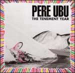 The Tenement Year - Pere Ubu