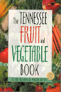 The Tennessee Fruit and Vegetable Book: Includes Herbs & Nuts - Rushing, Felder