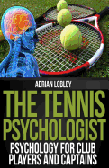 The Tennis Psychologist: Psychology for Club Players and Captains