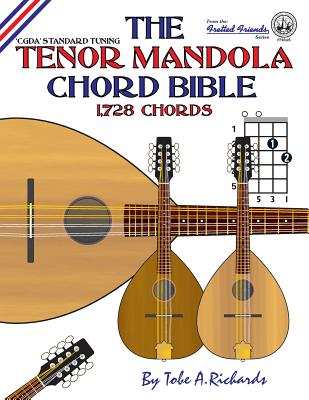 The Tenor Mandola Chord Bible: CGDA Standard Tuning 1,728 Chords - Richards, Tobe a