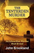 The Tenterden Murder: An Edwardian Murder Most Brutal