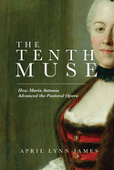 The Tenth Muse: How Maria Antonia Advanced the Pastoral Opera