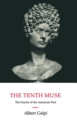 The Tenth Muse: The Psyche of the American Poet - Gelpi, Albert, PhD