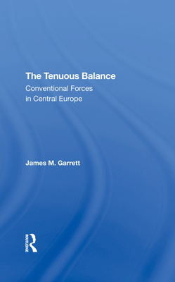 The Tenuous Balance: Conventional Forces In Central Europe - Garrett, James M