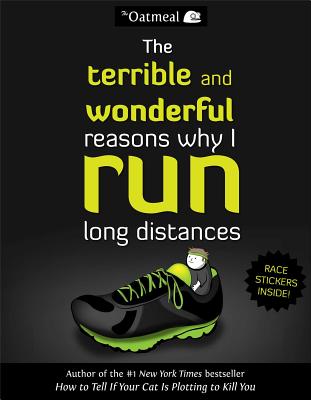 The Terrible and Wonderful Reasons Why I Run Long Distances - The Oatmeal, and Inman, Matthew