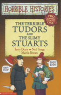 The Terrible Tudors: AND The Slimy Stuarts