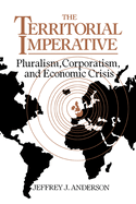 The Territorial Imperative: Pluralism, Corporatism and Economic Crisis