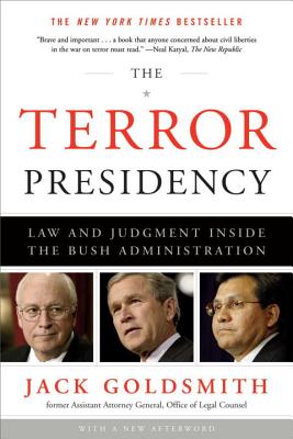 The Terror Presidency: Law and Judgment Inside the Bush Administration - Goldsmith, Jack