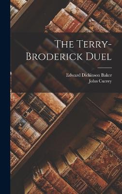 The Terry-Broderick Duel - Baker, Edward Dickinson, and Currey, John