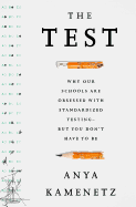 The Test: Why Our Schools Are Obsessed with Standardized Testing-But You Don't Have to Be