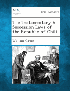 The Testamentary & Succession Laws of the Republic of Chili. - Grain, William