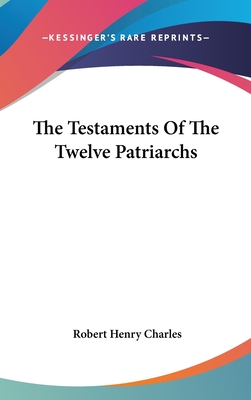 The Testaments Of The Twelve Patriarchs - Charles, Robert Henry, D.D. (Translated by)