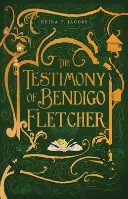 The Testimony of Bendigo Fletcher - Jacobs, Keira F