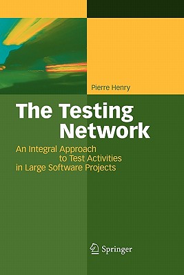 The Testing Network: An Integral Approach to Test Activities in Large Software Projects - Henry, Jean-Jacques Pierre