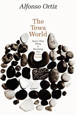 The Tewa World: Space, Time, Being and Becoming in a Pueblo Society - Ortiz, Alfonso