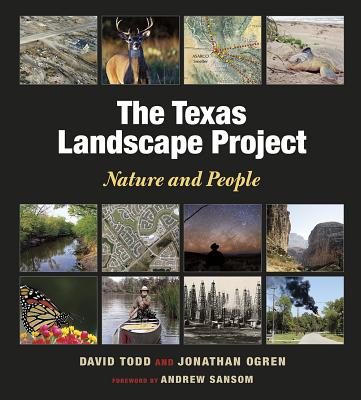 The Texas Landscape Project: Nature and People - Todd, David A, Mr., and Ogren, Jonathan