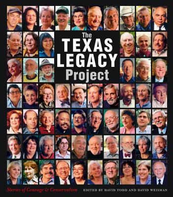 The Texas Legacy Project: Stories of Courage and Conservation - Todd, David A, Mr. (Editor), and Weisman, David (Editor), and Smith, Carter (Foreword by)