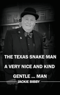 The Texas Snake Man: A Very Nice and Kind... Gentleman