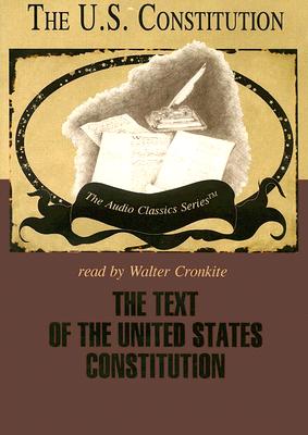 The Text of the United States Constitution Lib/E - Smith, George H, and Cronkite, Walter, IV (Read by), and Full Cast, A (Read by)