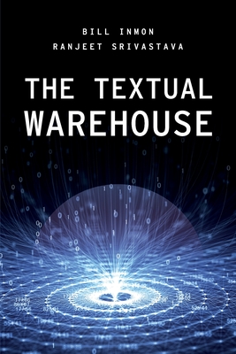 The Textual Warehouse - Inmon, Bill, and Srivastava, Ranjeet