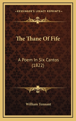 The Thane of Fife: A Poem in Six Cantos (1822) - Tennant, William