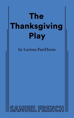 The Thanksgiving Play - Fasthorse, Larissa