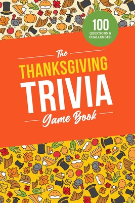 The Thanksgiving Trivia Game Book: 100 Questions on the Holiday's History, Food, and Pop Culture - Zimmers, Jenine