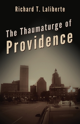 The Thaumaturge of Providence - Laliberte, Richard