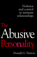 The The Abusive Personality: Violence and Control in Intimate Relationships