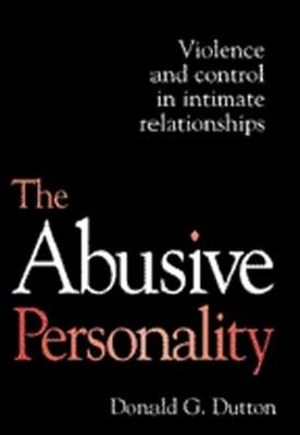 The The Abusive Personality: Violence and Control in Intimate Relationships - Dutton, Donald G.