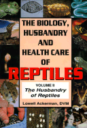 The: The Biology, Husbandry and Health Care of Reptiles: Husbandry of Reptiles