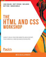 The The HTML and CSS Workshop: Learn to build your own websites and kickstart your career as a web designer or developer