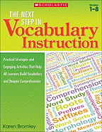 The the Next Step in Vocabulary Instruction: Practical Strategies and Engaging Activities That Help All Learners Build Vocabulary and Deepen Comprehension