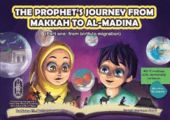 The: The Prophet's journey from Makkah to al-Madina: prophet's journey from Makkah to al-Madina: part 1 from birth to migration